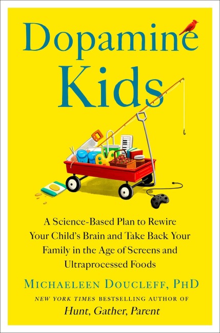 Dopamine Kids: A Science-Based Plan to Rewire Your Childs Brain and Take Back Your Family in the Age of Screens and Ultraprocessed Foods