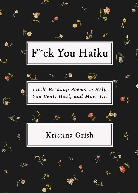 F*ck You Haiku: Little Breakup Poems to Help You Vent, Heal, and Move on