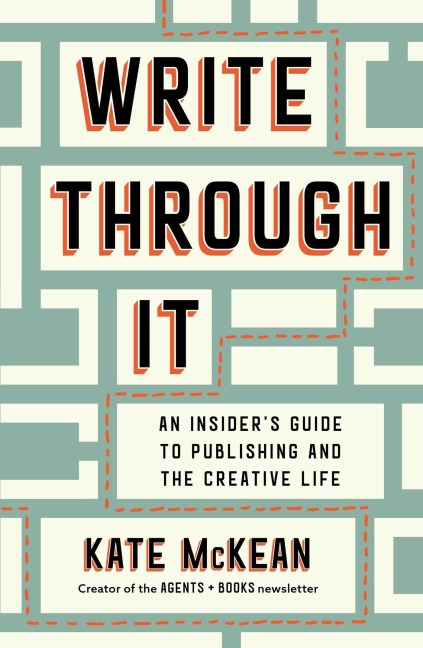 Write Through It: An Insiders Guide to Publishing and the Creative Life