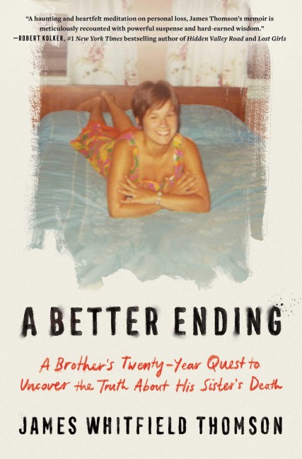 A Better Ending: A Brothers Twenty-Year Quest to Uncover the Truth about His Sisters Death