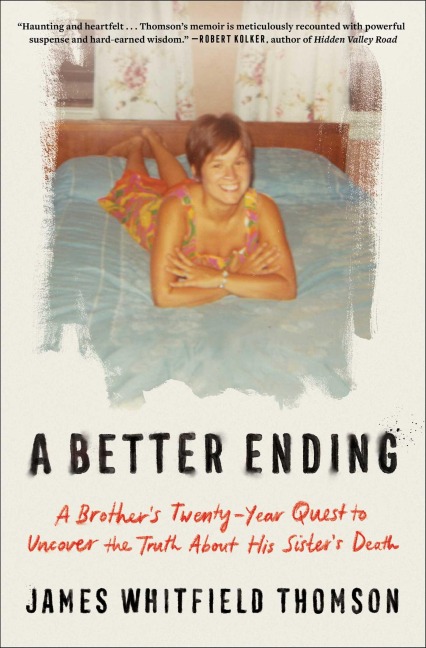 A Better Ending: A Brother's Twenty-Year Quest to Uncover the Truth about His Sister's Death