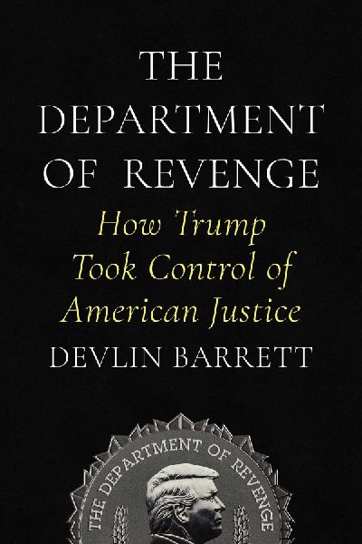 The Department of Revenge: How Trump Took Control of American Justice
