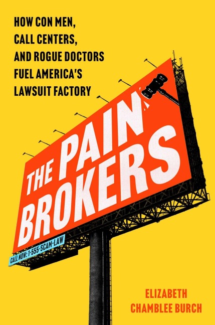 The Pain Brokers: How Con Men, Call Centers, and Rogue Doctors Fuel Americas Lawsuit Factory