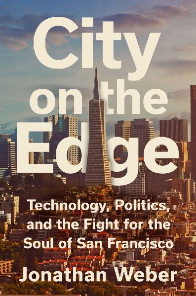City on the Edge: Technology, Politics, and the Fight for the Soul of San Francisco