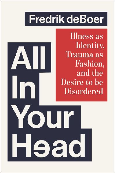 All in Your Head: Illness as Identity, Trauma as Fashion, and the Desire to be Disordered