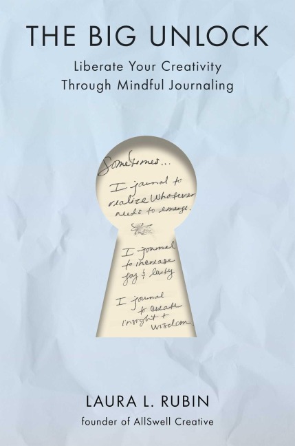 The Big Unlock: Liberate Your Creativity Through Mindful Journaling