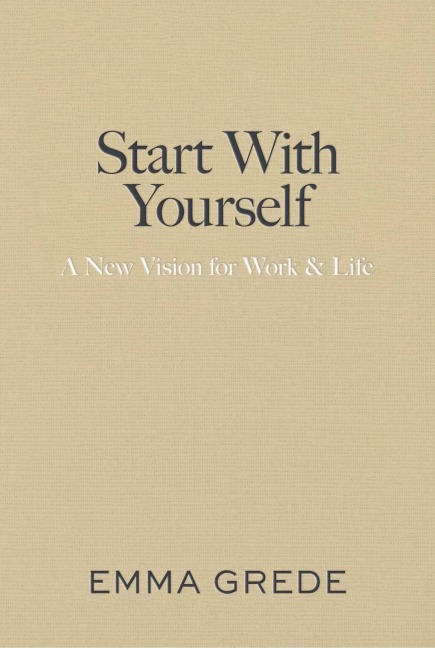 Start With Yourself: A New Vision for Work & Life