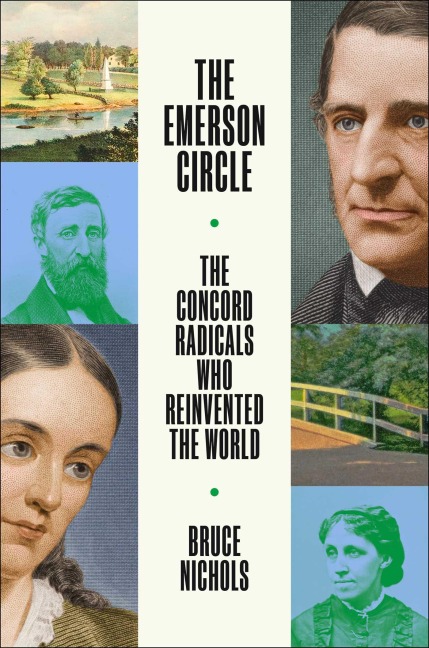 The Emerson Circle: The Concord Radicals Who Reinvented the World