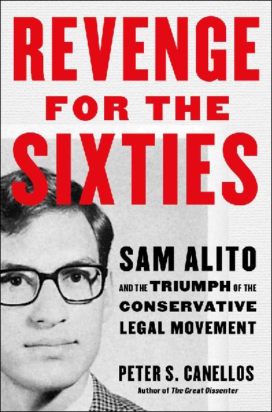 Revenge for the Sixties: Sam Alito and the Triumph of the Conservative Legal Movement