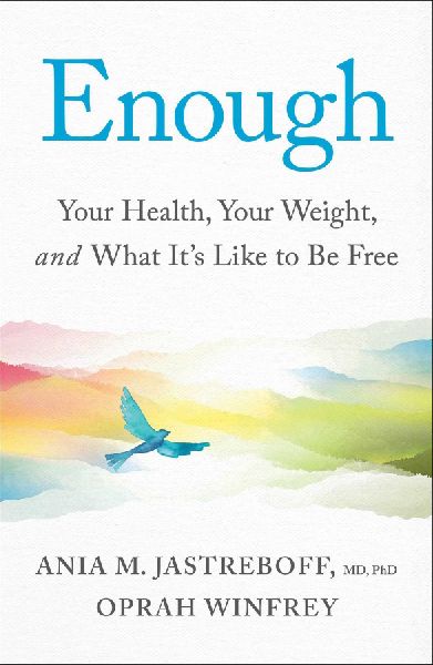 Enough: Your Health, Your Weight, and What Its Like to Be Free