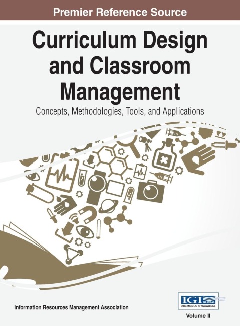 Curriculum Design and Classroom Management: Concepts, Methodologies, Tools, and Applications, VOL 2