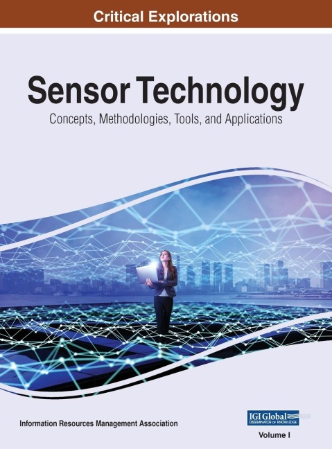 Sensor Technology: Concepts, Methodologies, Tools, and Applications, VOL 1