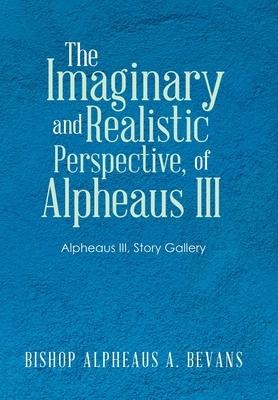 The Imaginary and Realistic Perspective, of Alpheaus Iii: Alpheaus Iii, Story Gallery