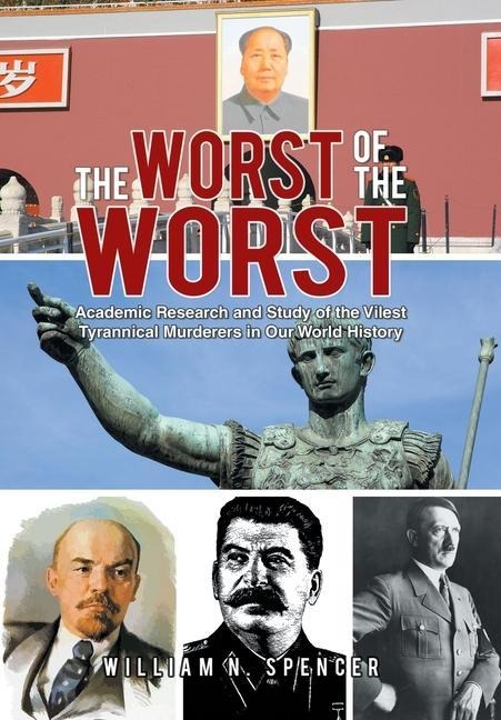 The Worst of the Worst: Academic Research and Study of the Vilest Tyrannical Murderers in Our World History