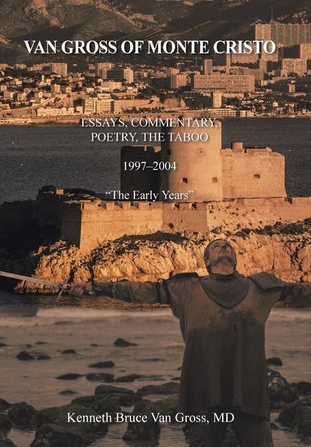 Van Gross of Monte Cristo: Essays, Commentary, Poetry, the Taboo 1997-2004 "The Early Years"