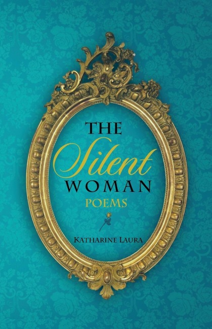 The Silent Woman: A Collection of Poems  1971 - 1999