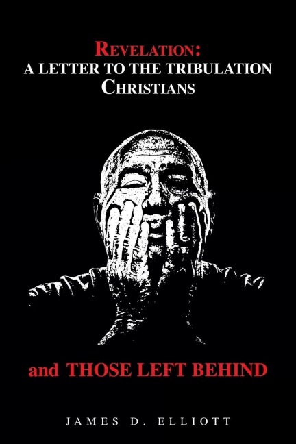 Revelation: a Letter to the Tribulation Christians and Those Left Behind