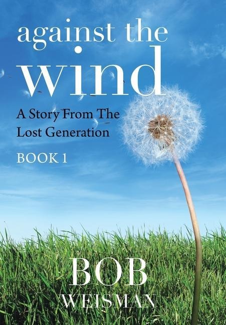 Against the Wind: A Story from the Lost Generation
