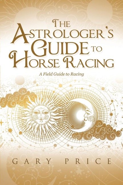 The Astrologers Guide to Horse Racing: A Field Guide to Racing