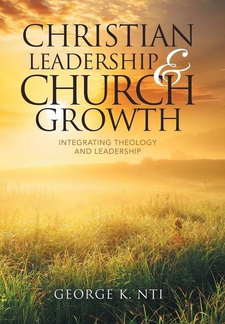 Christian Leadership & Church Growth: Integrating Theology and Leadership