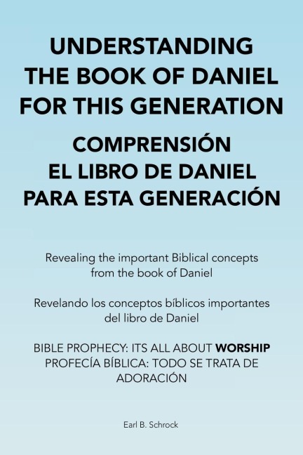 Understanding the Book of Daniel  for This Generation  Comprensión El Libro De Daniel  Para Esta Generación: Revealing the Important Biblical Concepts from the Book of Daniel Revelando Los Conceptos Bíblicos Importantes Del Libro De Daniel  Bible Prophecy