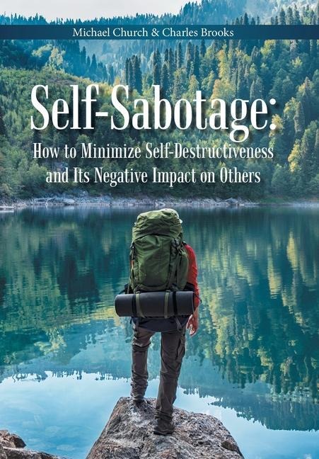 Self-Sabotage: How to Minimize Self-Destructiveness and Its Negative Impact on Others