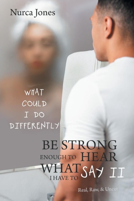 Be Strong Enough to Hear What I Have to Say Ii: Real, Raw, & Uncut