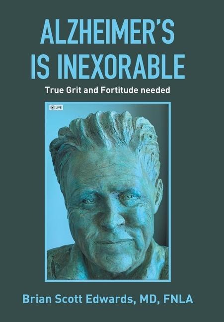 Alzheimers Is Inexorable: True Grit and Fortitude Needed