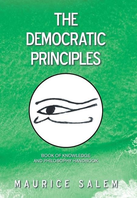 The Democratic Principles: Book of Knowledge and Philosophy Handbook