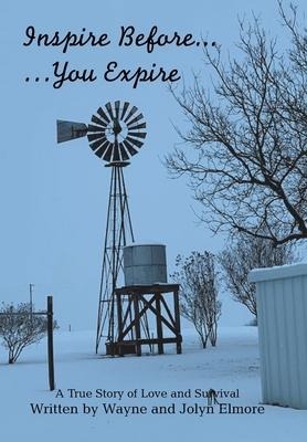 Inspire Before... ...You Expire: A True Story of Love and Survival