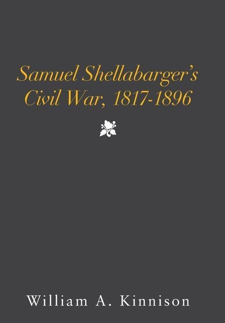 Samuel Shellabargers Civil War, 1817-1896