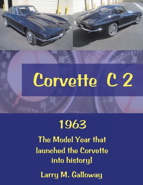 Corvette  C 2: 1963  the Model Year That Launched the Corvette into History!