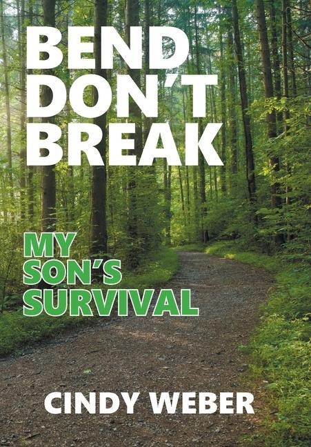 Bend Dont Break: My Sons Survival