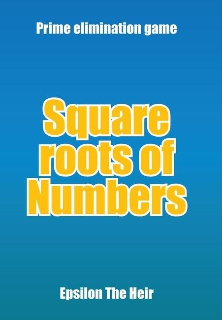 Square Roots of Numbers: Prime Elimination Game