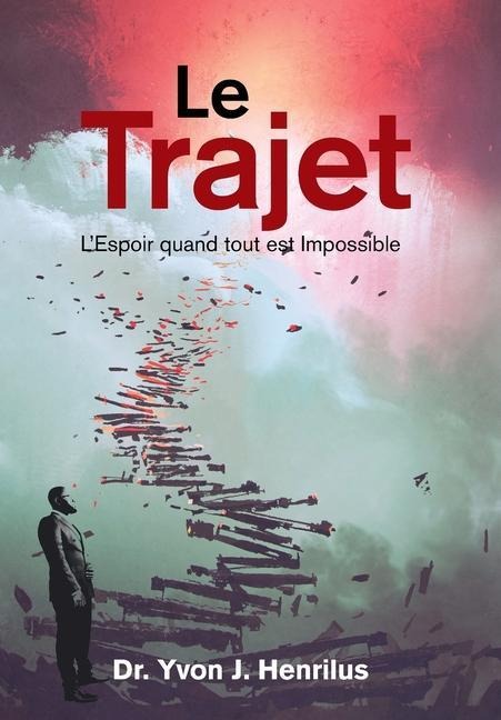 Le Trajet: LEspoir Quand Tout Est Impossible