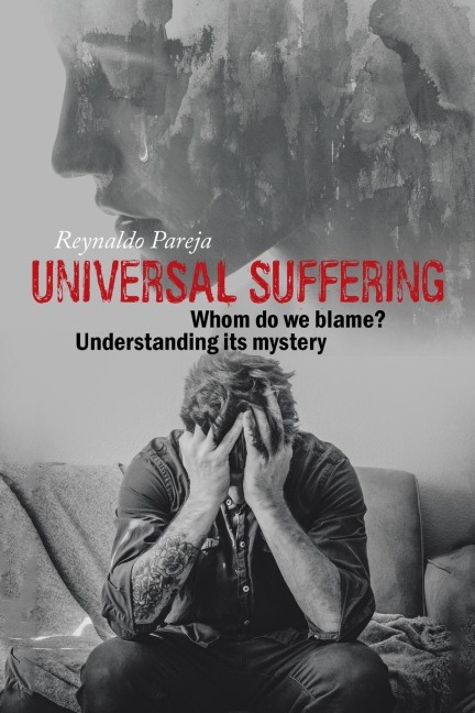 Universal Suffering: Whom do we blame?   Understanding its mystery