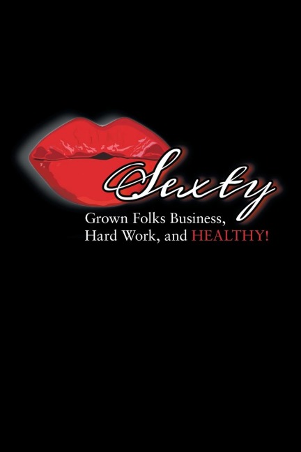 Sexty: Grown Folks Business, Hard Work, and Healthy!