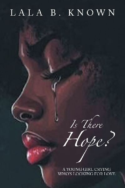 Is There Hope?: A YOUNG GIRL CRYING WHOS LOOKING FOR LOVE