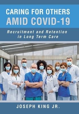 Caring for Others Amid Covid-19: Recruitment and Retention in Long Term Care