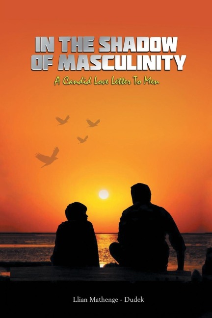 In the Shadow of Masculinity: A Candid Love Letter to Men