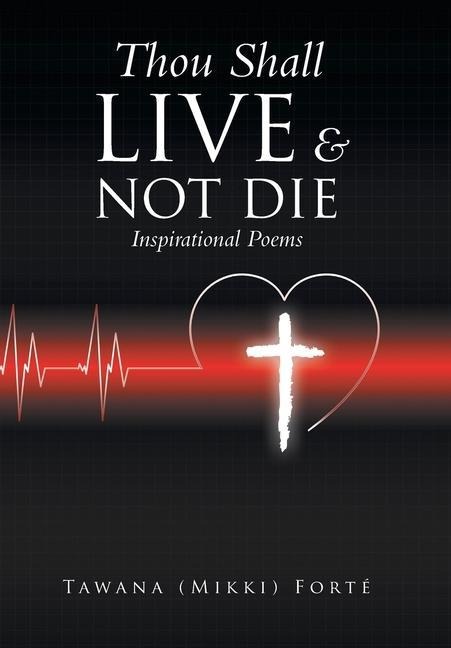 Thou Shall Live & Not Die!: Inspirational Poems