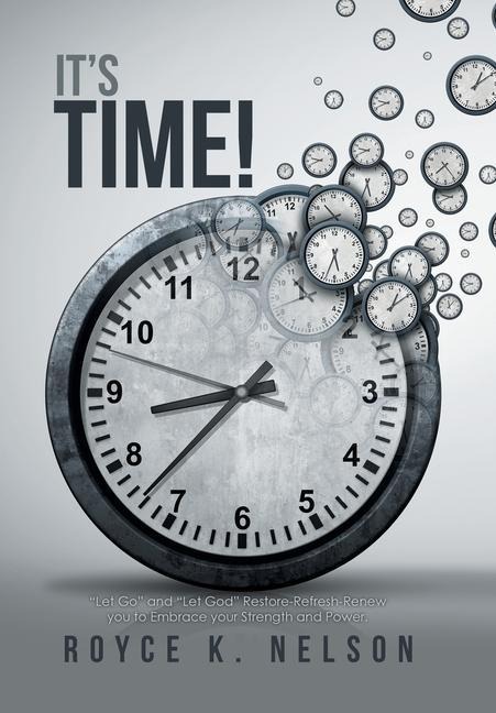 It's Time!: "Let Go" and "Let God" Restore-Refresh-Renew You to Embrace Your Power and Strength.