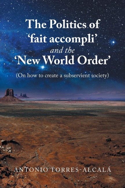 The Politics of Fait Accompli and the New World Order: (On How to Create a Subservient Society)