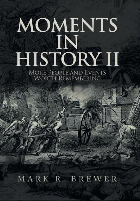 Moments in History Ii: More People and Events Worth Remembering
