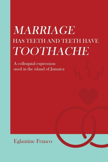 Marriage Has Teeth and Teeth Have Toothache: A Colloquial Expression Used in the Island of Jamaica