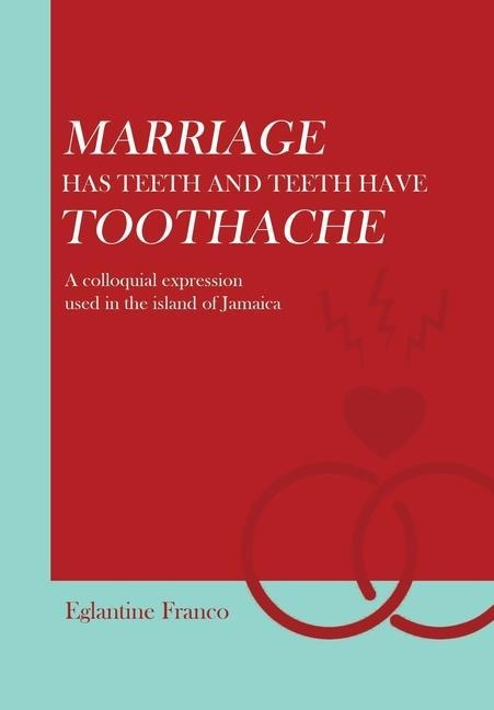 Marriage Has Teeth and Teeth Have Toothache: A Colloquial Expression Used in the Island of Jamaica