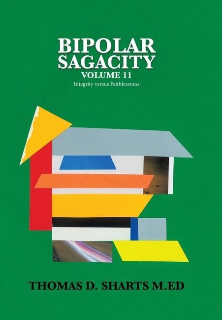 Bipolar Sagacity Volume 11: Integrity Versus Faithlessness