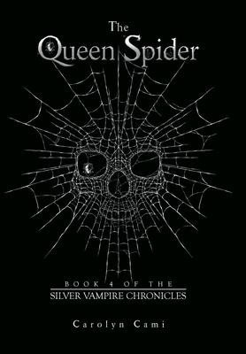 The Queen Spider: Book 4 of the Silver Vampire Chronicles