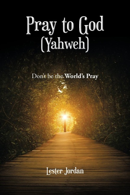 Pray to God (Yahweh): Dont Be the Worlds Pray