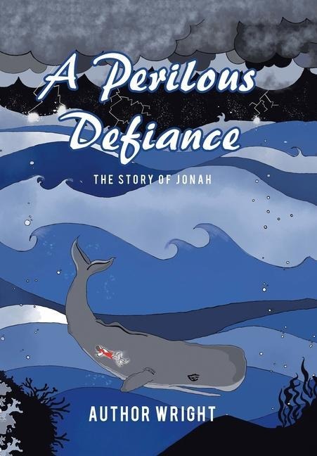 A Perilous Defiance: The Story of Jonah